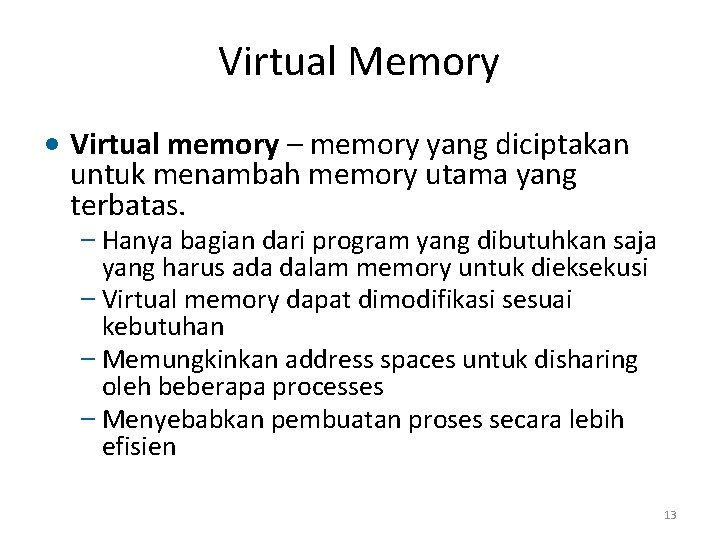 Virtual Memory • Virtual memory – memory yang diciptakan untuk menambah memory utama yang