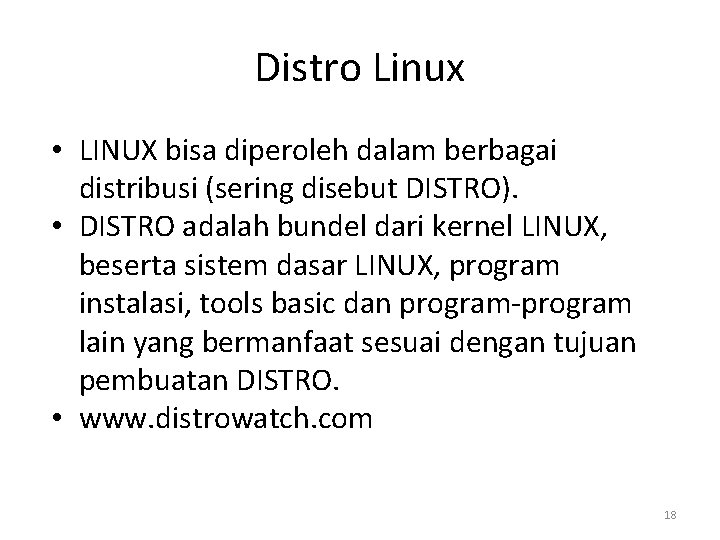 Distro Linux • LINUX bisa diperoleh dalam berbagai distribusi (sering disebut DISTRO). • DISTRO