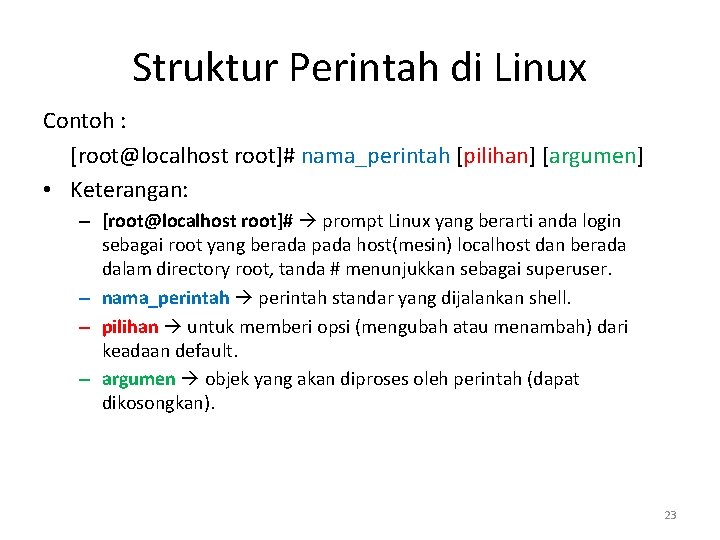 Struktur Perintah di Linux Contoh : [root@localhost root]# nama_perintah [pilihan] [argumen] • Keterangan: –