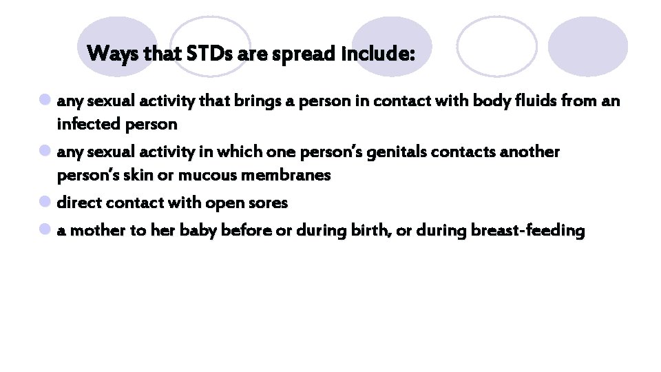 Ways that STDs are spread include: l any sexual activity that brings a person