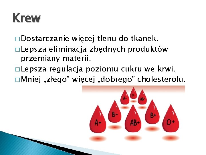Krew � Dostarczanie więcej tlenu do tkanek. � Lepsza eliminacja zbędnych produktów przemiany materii.