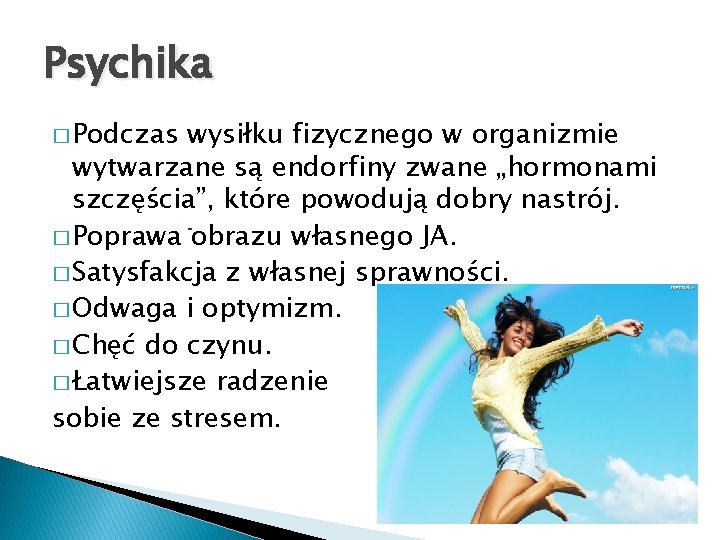 Psychika � Podczas wysiłku fizycznego w organizmie wytwarzane są endorfiny zwane „hormonami szczęścia”, które