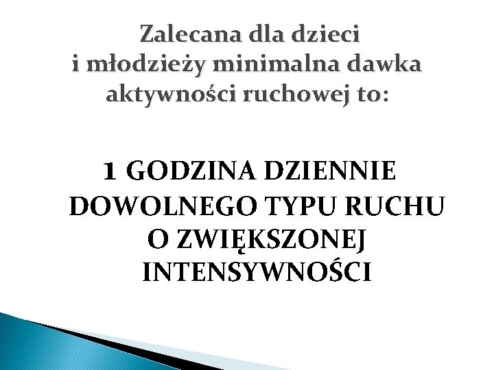 Zalecana dla dzieci i młodzieży minimalna dawka aktywności ruchowej to: 1 GODZINA DZIENNIE DOWOLNEGO