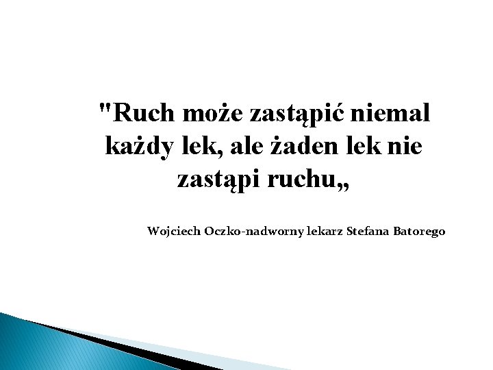 "Ruch może zastąpić niemal każdy lek, ale żaden lek nie zastąpi ruchu„ Wojciech Oczko-nadworny