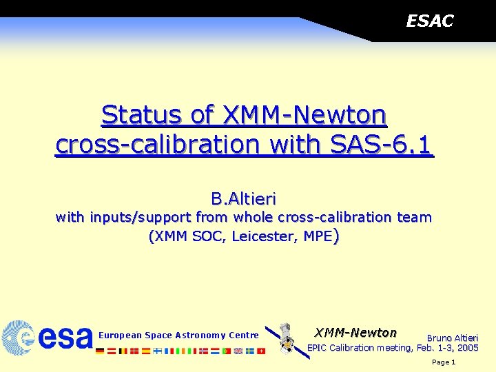 ESAC Status of XMM-Newton cross-calibration with SAS-6. 1 B. Altieri with inputs/support from whole