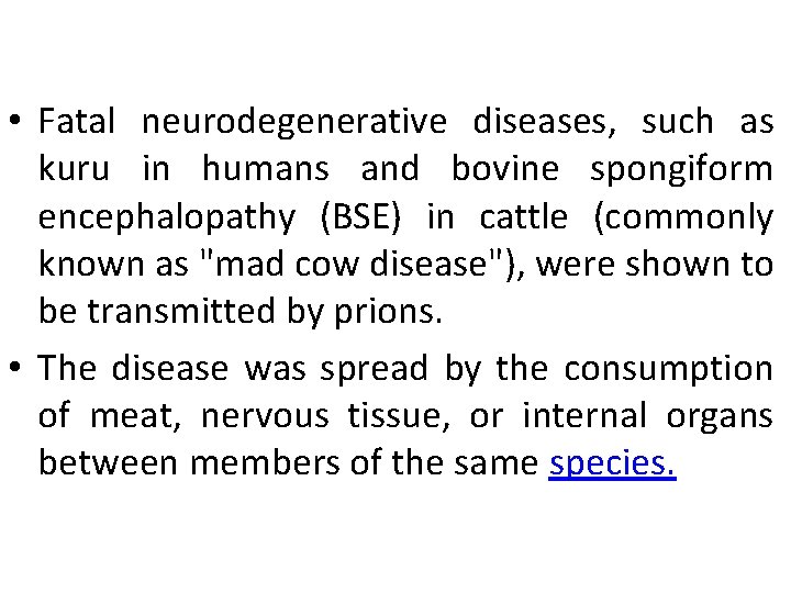  • Fatal neurodegenerative diseases, such as kuru in humans and bovine spongiform encephalopathy