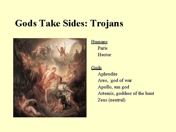 Gods Take Sides: Trojans Humans Paris Hector Gods Aphrodite Ares, god of war Apollo,
