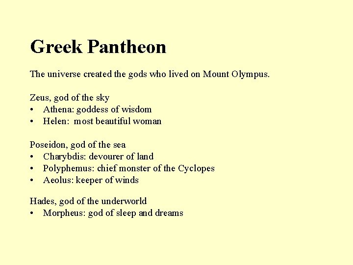 Greek Pantheon The universe created the gods who lived on Mount Olympus. Zeus, god