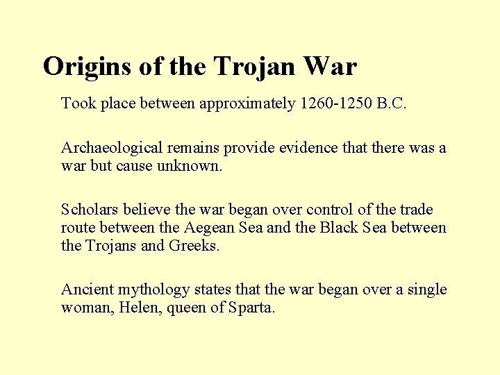 Origins of the Trojan War Took place between approximately 1260 -1250 B. C. Archaeological