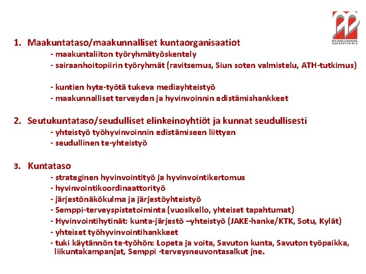 1. Maakuntataso/maakunnalliset kuntaorganisaatiot - maakuntaliiton työryhmätyöskentely - sairaanhoitopiirin työryhmät (ravitsemus, Siun soten valmistelu, ATH-tutkimus)