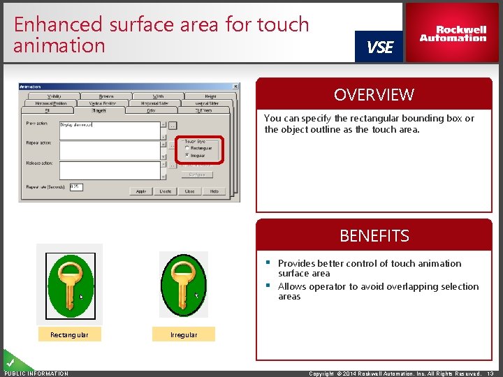 Enhanced surface area for touch animation VSE OVERVIEW You can specify the rectangular bounding
