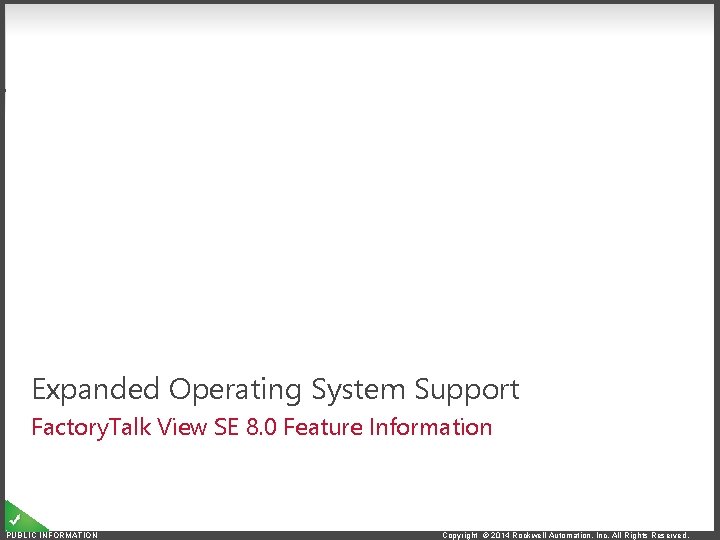 Expanded Operating System Support Factory. Talk View SE 8. 0 Feature Information PUBLIC INFORMATION