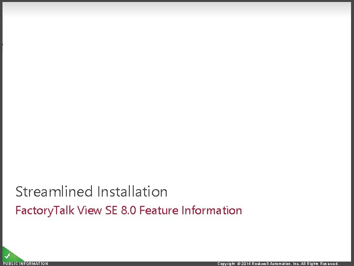 Streamlined Installation Factory. Talk View SE 8. 0 Feature Information PUBLIC INFORMATION Copyright ©