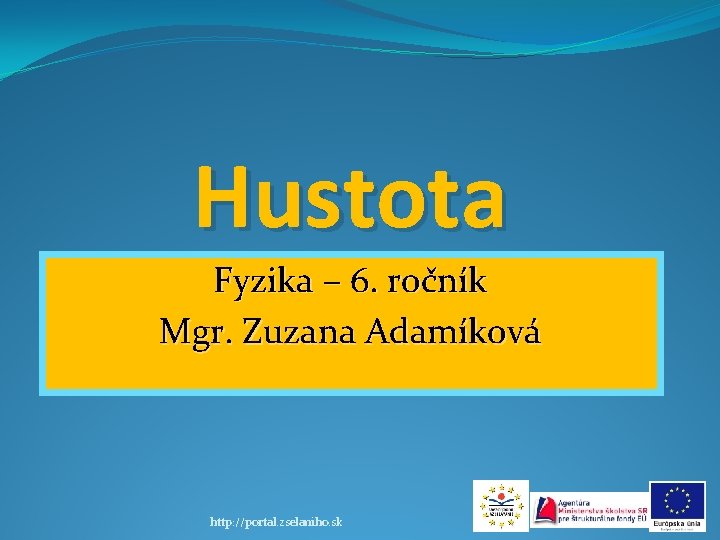 Hustota Fyzika – 6. ročník Mgr. Zuzana Adamíková http: //portal. zselaniho. sk 