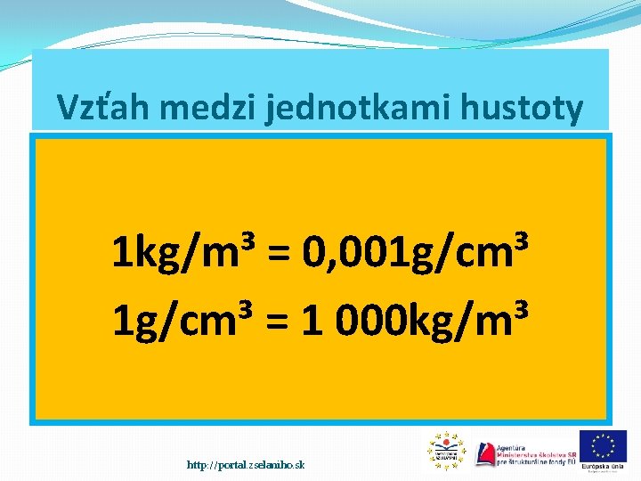 Vzťah medzi jednotkami hustoty 1 kg/m³ = 0, 001 g/cm³ = 1 000 kg/m³