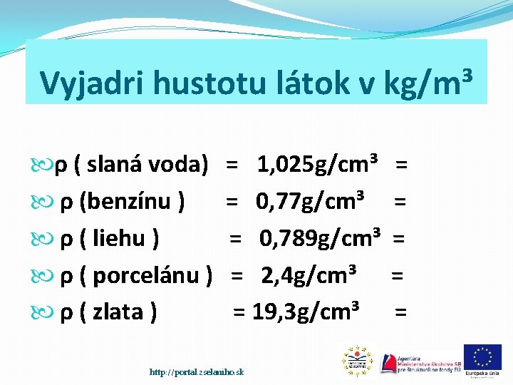 Vyjadri hustotu látok v kg/m³ ρ ( slaná voda) ρ (benzínu ) ρ (