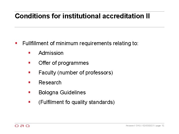 Conditions for institutional accreditation II § Fullfillment of minimum requirements relating to: § Admission
