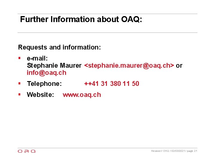 Further Information about OAQ: Requests and information: § e-mail: Stephanie Maurer <stephanie. maurer@oaq. ch>