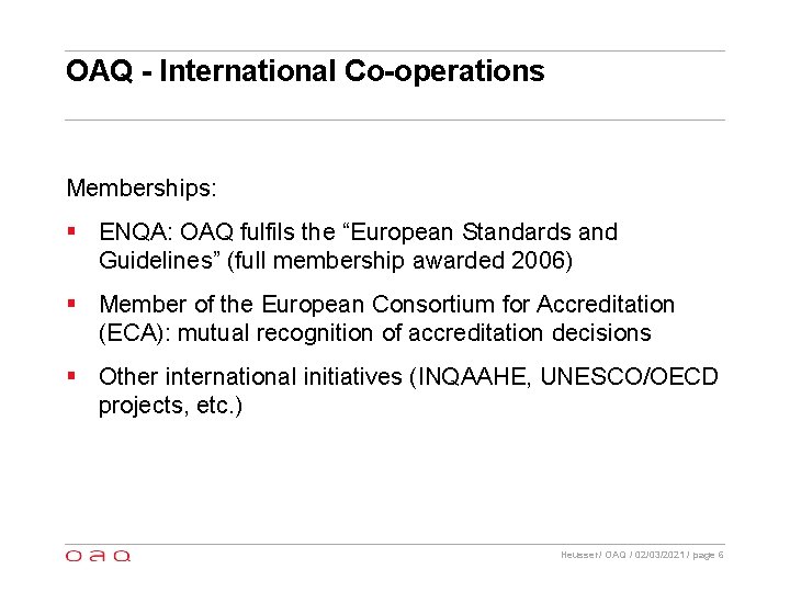OAQ - International Co-operations Memberships: § ENQA: OAQ fulfils the “European Standards and Guidelines”
