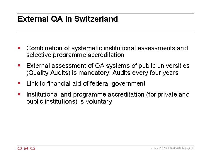 External QA in Switzerland § Combination of systematic institutional assessments and selective programme accreditation