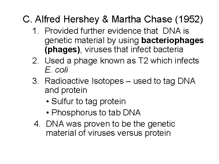 C. Alfred Hershey & Martha Chase (1952) 1. Provided further evidence that DNA is