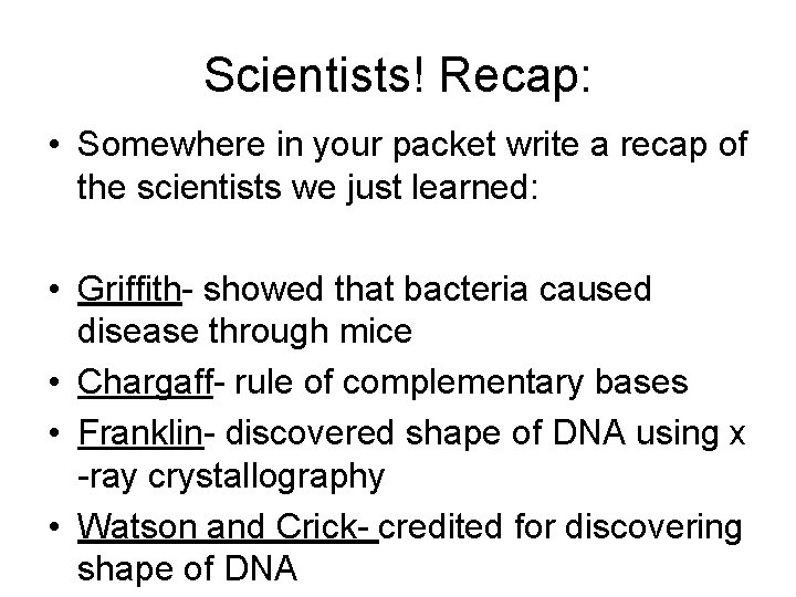Scientists! Recap: • Somewhere in your packet write a recap of the scientists we