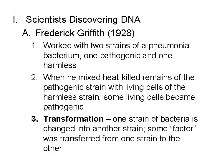 I. Scientists Discovering DNA A. Frederick Griffith (1928) 1. Worked with two strains of