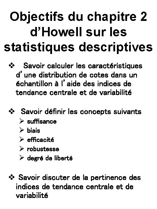 Objectifs du chapitre 2 d’Howell sur les statistiques descriptives v Savoir calculer les caractéristiques