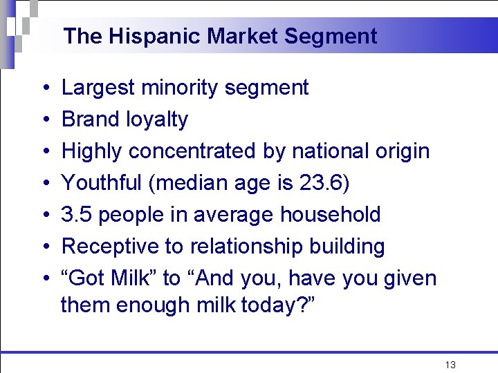 The Hispanic Market Segment • • Largest minority segment Brand loyalty Highly concentrated by