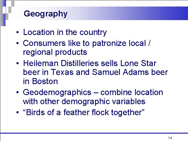 Geography • Location in the country • Consumers like to patronize local / regional