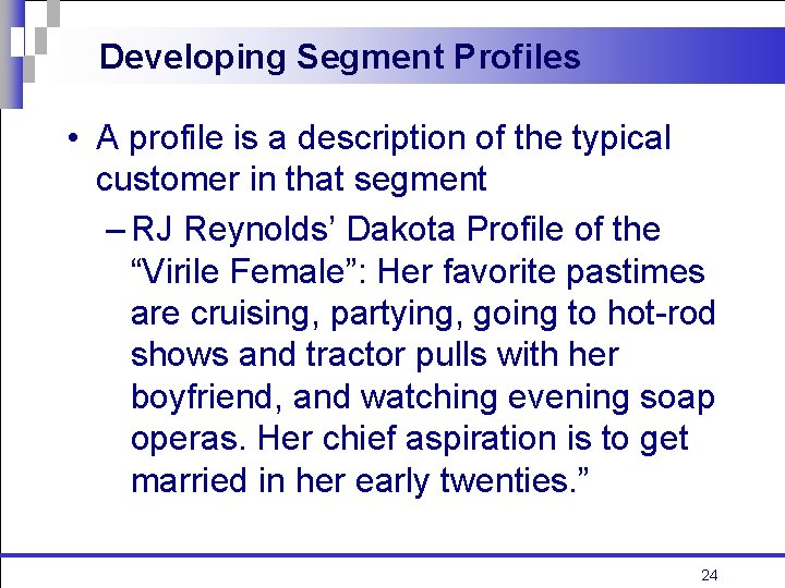 Developing Segment Profiles • A profile is a description of the typical customer in
