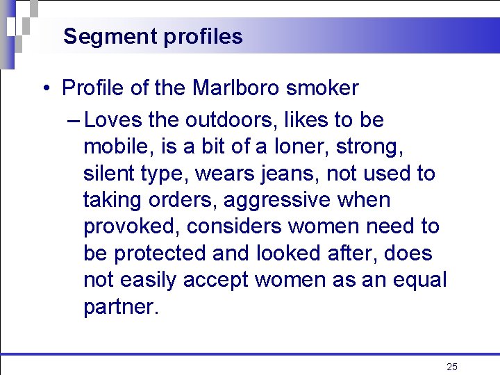 Segment profiles • Profile of the Marlboro smoker – Loves the outdoors, likes to