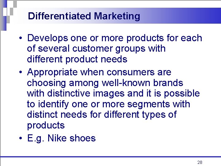 Differentiated Marketing • Develops one or more products for each of several customer groups