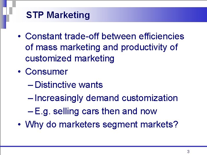 STP Marketing • Constant trade-off between efficiencies of mass marketing and productivity of customized