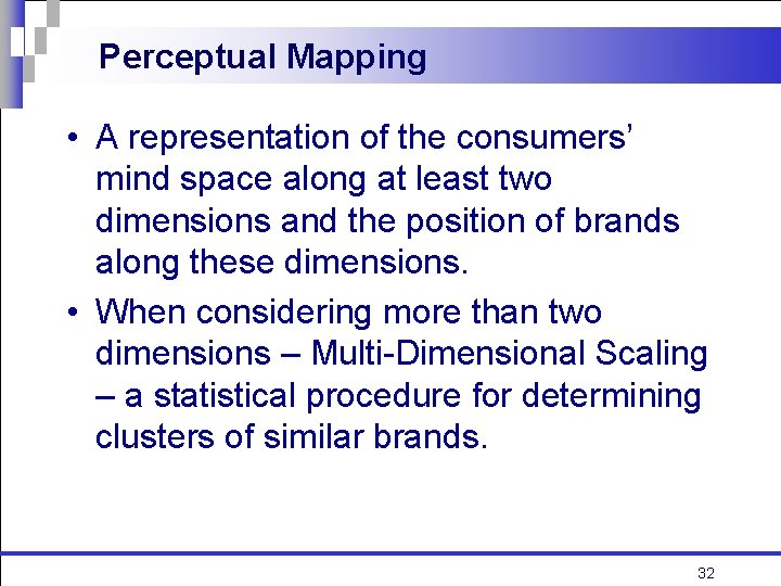 Perceptual Mapping • A representation of the consumers’ mind space along at least two