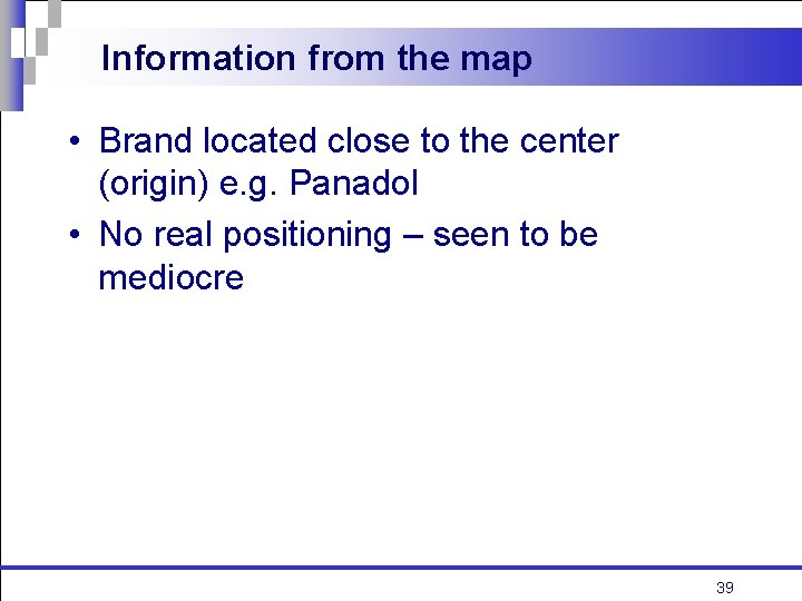 Information from the map • Brand located close to the center (origin) e. g.