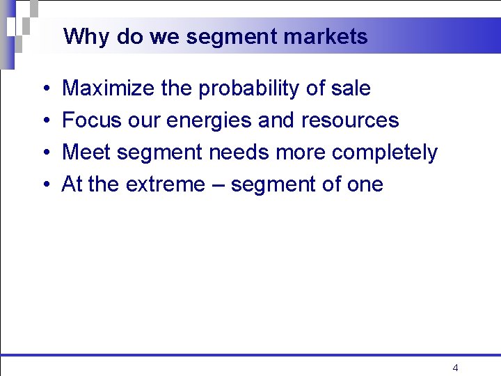 Why do we segment markets • • Maximize the probability of sale Focus our