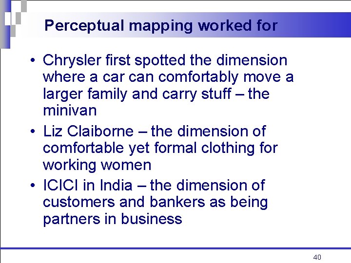 Perceptual mapping worked for • Chrysler first spotted the dimension where a car can