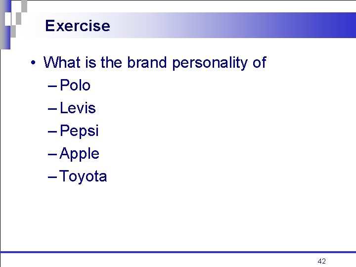 Exercise • What is the brand personality of – Polo – Levis – Pepsi