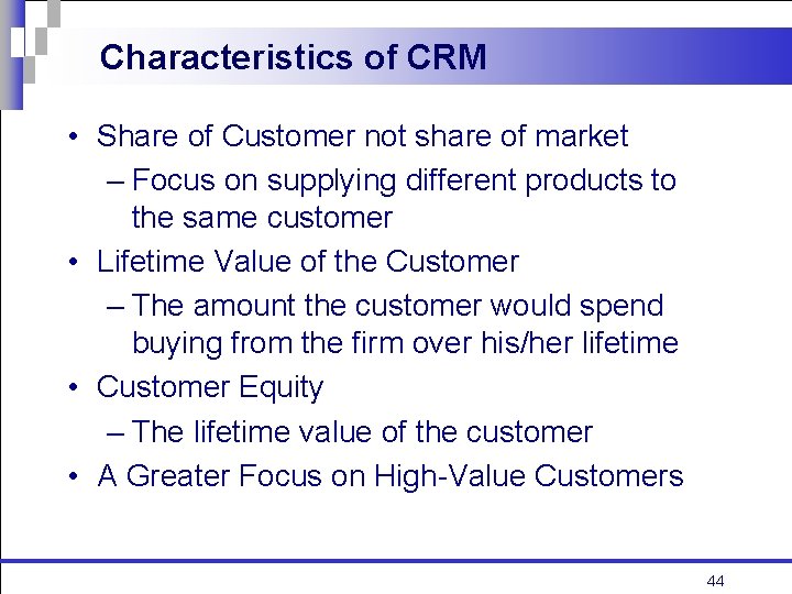 Characteristics of CRM • Share of Customer not share of market – Focus on