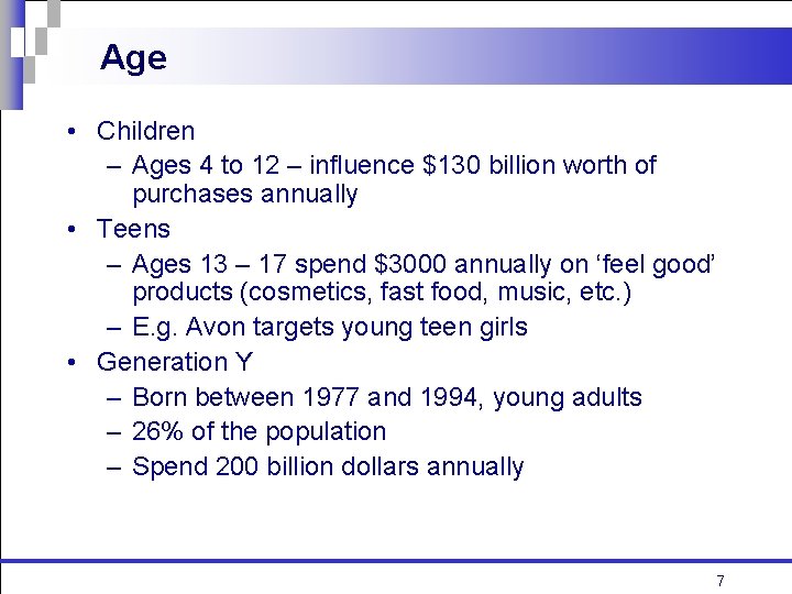 Age • Children – Ages 4 to 12 – influence $130 billion worth of