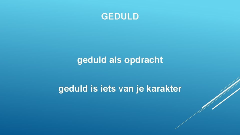 GEDULD geduld als opdracht geduld is iets van je karakter 