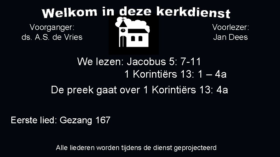 Voorganger: ds. A. S. de Vries Voorlezer: Jan Dees We lezen: Jacobus 5: 7