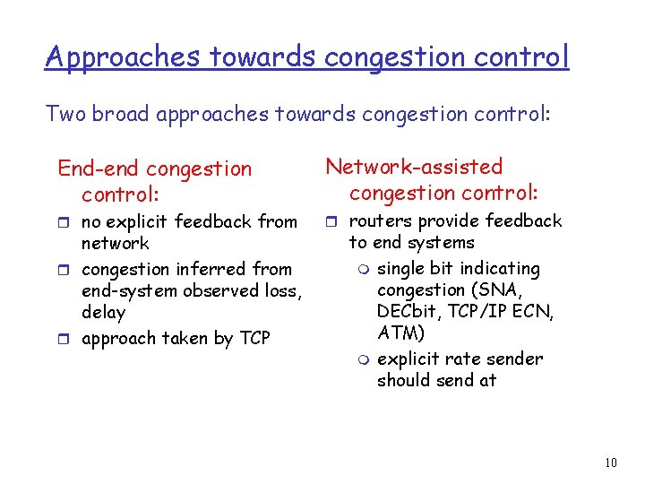 Approaches towards congestion control Two broad approaches towards congestion control: End-end congestion control: r