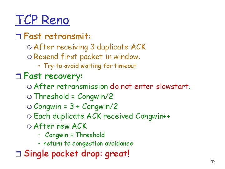 TCP Reno r Fast retransmit: m After receiving 3 duplicate ACK m Resend first