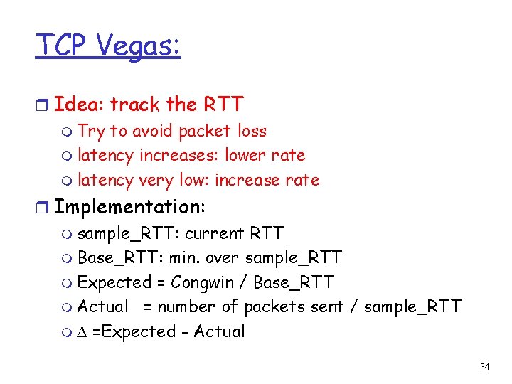 TCP Vegas: r Idea: track the RTT m Try to avoid packet loss m
