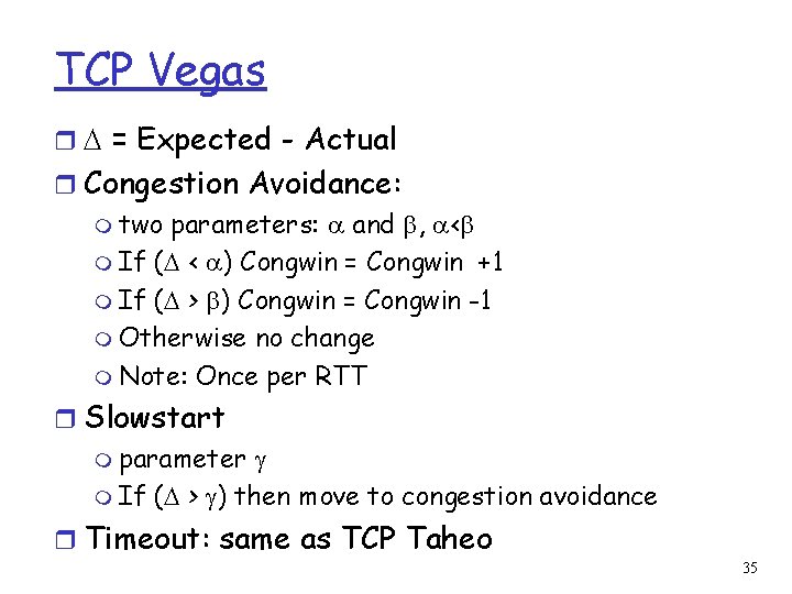 TCP Vegas r = Expected - Actual r Congestion Avoidance: m two parameters: and
