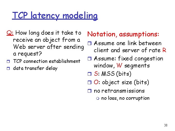 TCP latency modeling Q: How long does it take to Notation, assumptions: receive an