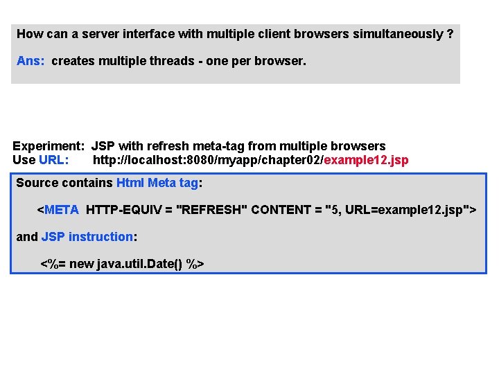 How can a server interface with multiple client browsers simultaneously ? Ans: creates multiple