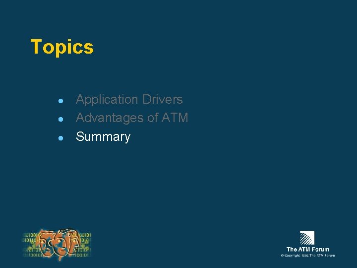 Topics l l l Application Drivers Advantages of ATM Summary 